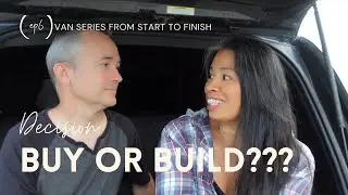 VAN SERIES | DECISION TO BUY OR BUILD??? | EP 6