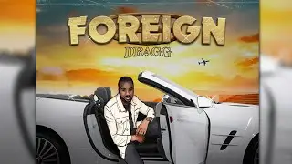 DRAGG- Foreign (prod. gTbeats)