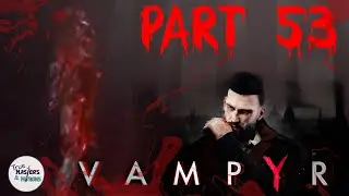 TM&M Play: Vampyr - Part 53 - Blood Daddy's Mommy