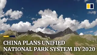 China plans to build a unified national park system by 2020