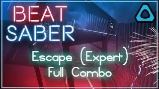 Beat Saber [VIVE] - Escape (Expert) - Full Combo