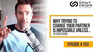 Why trying to change your partner is impossible unless&hellip; - Relationship School Podcast EPISODE 250