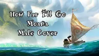 [Male Cover] How Far I'll Go - Moana/Vaiana