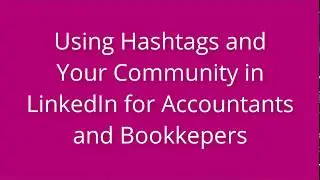Using Hashtags and Your Community in LinkedIn for Accountants and Bookkeepers
