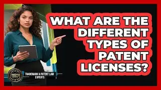 What Are The Different Types Of Patent Licenses?