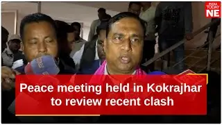 Peace meeting held in Assam’s Kokrajhar to review recent clash