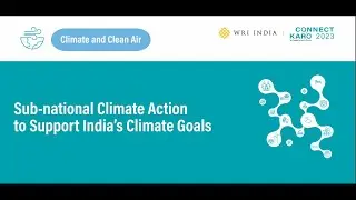 Connect Karo 2023 |  Sub-national Climate Action to Support India&rsquo;s Climate Goals