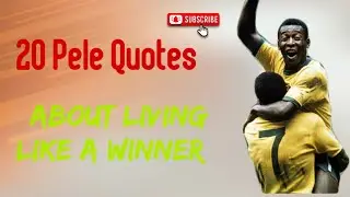 20 Pele Quotes about living like a winner