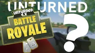 UNTURNED 4.0 BATTLE ROYALE?!?!