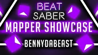 Beat Saber Mapper Showcase | Episode 3: BennyDaBeast