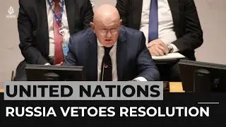 Russia vetoes UN resolution on Ukraine annexation, China abstains