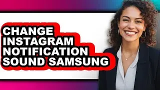 How to Change Instagram Notification Sound Samsung (only Way)
