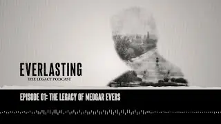 Everlasting: The Legacy Podcast, Episode 1: The Legacy of Medgar Evers
