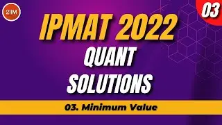 IPM 2022 Quant Solutions | Minimum Value | 2IIM IPMAT Preparation