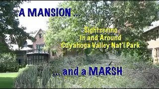 A Mansion and a Marsh - Sightseeing Cuyahoga Valley