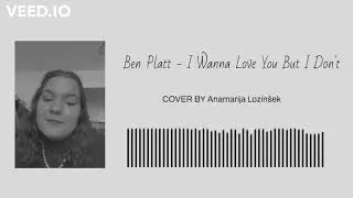 Ben Platt- I Wanna Love You But I Don't- (Anamarija Lozinšek cover)