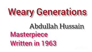 Weary Generations by Abdullah Hussain novel introduction and summary in easy words