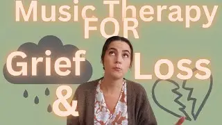Music Therapy Intervention for Grief and Loss