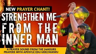 Strengthen Me From My Inner Man &ndash; Apostle Edu New Prayer Chant. #apostleeduudechukwu #Revival