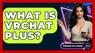 What Is VRChat Plus? - Emerging Tech Insider