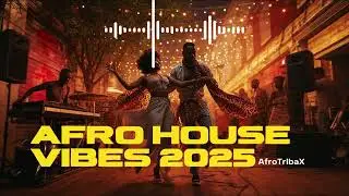 Afro House Vibes 2025 🌍 Rhythmic Tribal Beats & EDM Fusion &ndash; Nonstop Mix