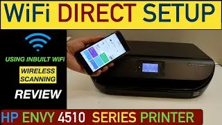 HP Envy 4510 WiFi Direct Setup, Using Inbuilt WiFi, Wireless Scanning Review.