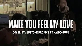 MAKE YOU FEEL MY LOVE - ADELE || COVER BY JUSTONE PROJECT FT NALDO GURU