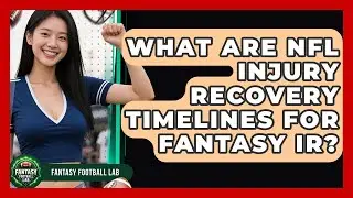 What Are NFL Injury Recovery Timelines For Fantasy IR? - Fantasy Football Lab