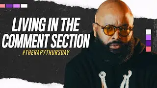 Living In The Comment Section | Therapy Thursday | Issac Curry