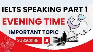 IELTS Speaking Part 1 Topic Evening Time | Evening Time Speaking Part 1 | Jan - April 2024 | IELTS