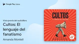 Cultos: El lenguaje del fanatismo de Amanda Montell · Vista previa del audiolibro