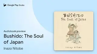 Bushido: The Soul of Japan by Inazo Nitobe &middot; Audiobook preview