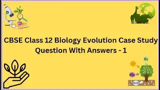 CBSE | Class 12 | Biology | Evolution | Case Study | Question With Answers  - 1