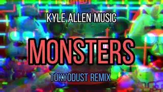 Kyle Allen Music - Monsters (TokyoDust Remix)