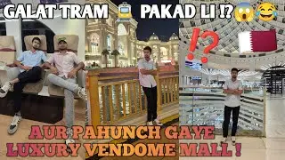 Galat tram🚊pakad li😱😂 aur pahunch gaye Vendome mall!#QatarVlog#PlaceVendom#QatarMetro #NepaliInQatar