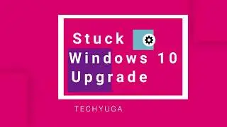 How to Fix Windows 10 Upgrade Stuck at 99% (100% Working)✅