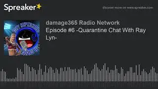 Episode #6 -Quarantine Chat With Ray Lyn-