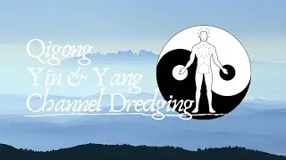 Qigong: Yin and Yang Channel Dredging w/ Gentle Tonifying Practice