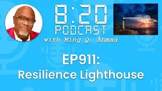 820 Podcast #911 Resilience Lighthouse | Your Daily Urgency Meeting With Ming Q. Ahmad