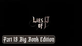 Lies of P Big Bonk Edition Part 19 - Green Monster of the Swamp Act 8 Completed