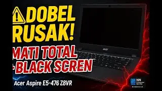 ❌ Acer Aspire E5-476 Z8VR Rusak Parah, Dobel Kerusakan Bikin Mati Total & Layar Gelap!