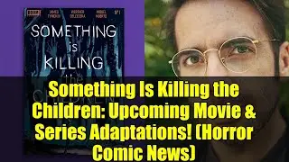 Что-то убивает детей: грядущие экранизации в фильмах и сериалах! (Новости комиксов ужасов)