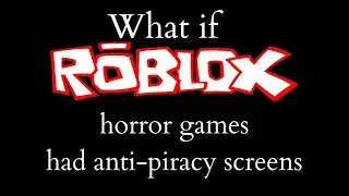 If Roblox horror games had Anti-Piracy screens