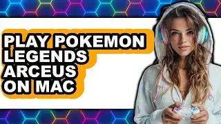 How to Play Pok&eacute;mon Legends Arceus on Mac 2025 - Easy Guide
