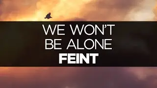 [LYRICS] Feint - We Won't Be Alone (ft. Laura Brehm)
