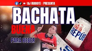BACHATA BUENA PARA BEBER HOY #djrubiote #2025 