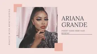ARIANA GRANDE'S HAIR?! INSERT NAME HERE 
