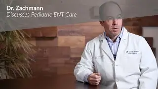 Dr. Zachmann Discusses Pediatric ENT Care