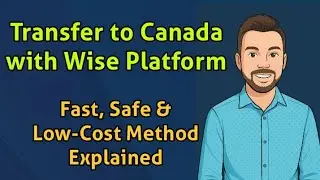 Transfer to Canada with Wise Platform | Fast, Safe & Low-Cost Method Explained
