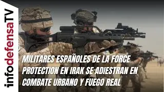 Spanish Force Protection soldiers in Iraq are training in urban combat and live fire.